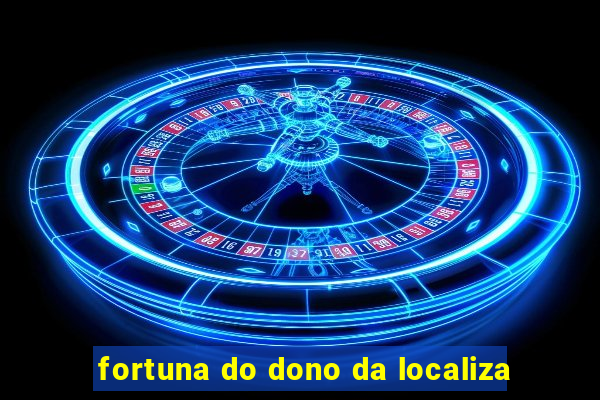 fortuna do dono da localiza